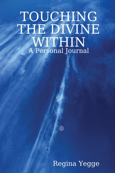 TOUCHING THE DIVINE WITHIN : A Personal Journal