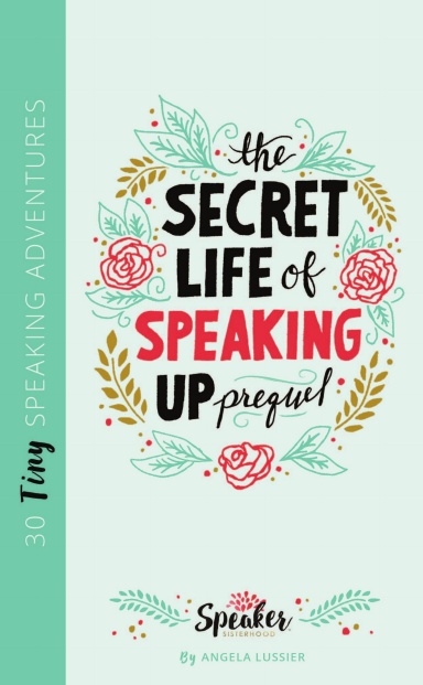 The Secret Life of Speaking Up Prequel: 30 Tiny Speaking Adventures