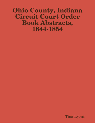 Ohio County, Indiana Circuit Court Order Book Abstracts, 1844-1854