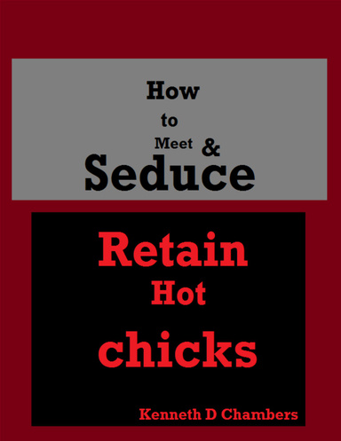 How to Meet, Seduce and Retain Hot Ladies