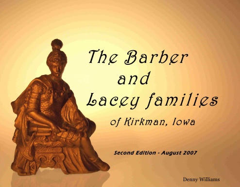 The Barber and Lacey families of Kirkman, Iowa (2nd Ed.)