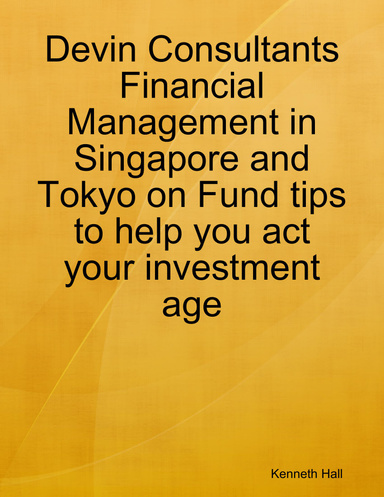 Devin Consultants Financial Management in Singapore and Tokyo on Fund tips to help you act your investment age