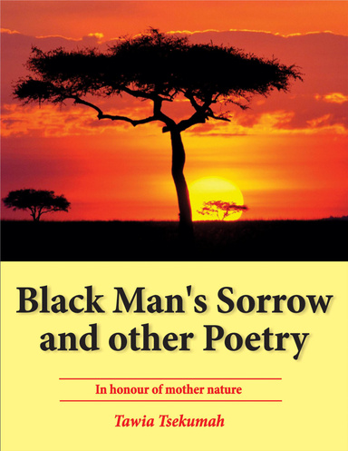Black Man’s Sorrow and Other Poetry: In Honour of Mother Nature