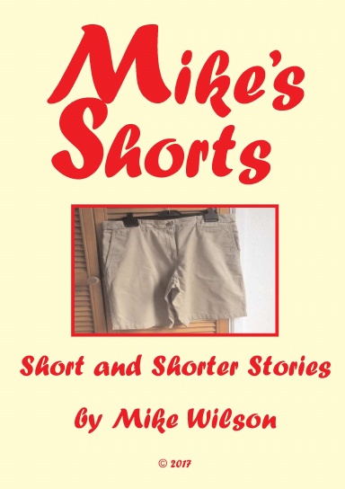 Mike's Shorts - Short and Shorter Stories by Mike Wilson