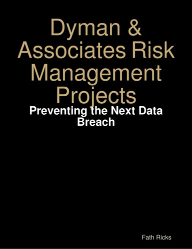 Dyman & Associates Risk Management Projects: Preventing the Next Data Breach