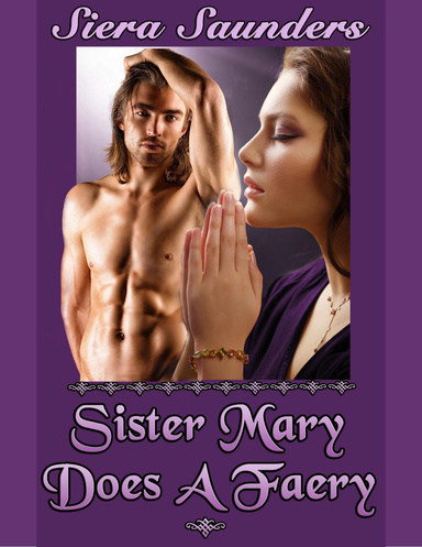 Sister Mary Does A Faery (Fae Lovers, Book 3) - (erotic short story, fantasy erotica, paranormal erotica, virgin sex, erotic romance, adult romance, adult stories, erotic fiction, outdoor sex, sexy romance, explicit sex, erotica, sex stories, spanking)