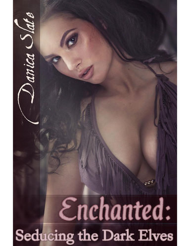 Enchanted: Seducing the Dark Elves (Gangbang Interspecies Fantasy Erotica)