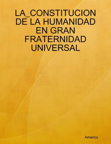 LA_CONSTITUCION DE LA HUMANIDAD EN GRAN FRATERNIDAD UNIVERSAL