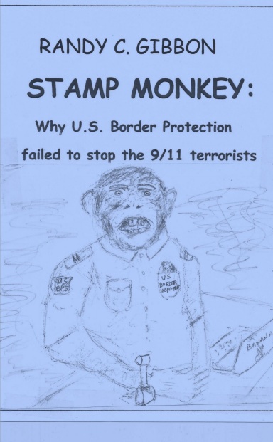 STAMP MONKEY:  Why U.S. Border Protection Failed  to Stop the 9/11  Terrorists