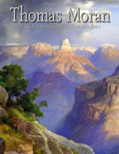 Thomas Moran: 122 Paintings and Watercolors