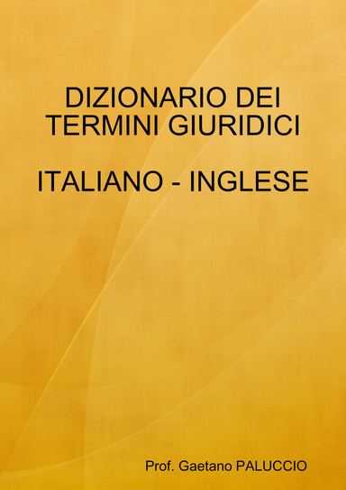 DIZIONARIO DEI TERMINI GIURIDICI ITALIANO - INGLESE