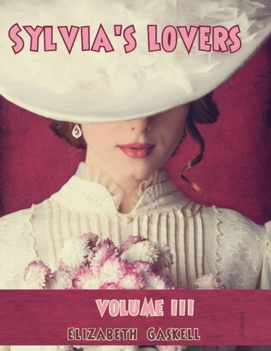 Sylvia's Lovers : Volume III (Illustrated)
