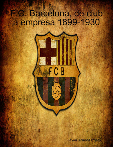 F.C. Barcelona, de club a empresa 1899-1930