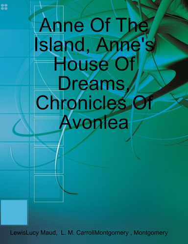 Anne Of The Island, Anne's House Of Dreams, Chronicles Of Avonlea