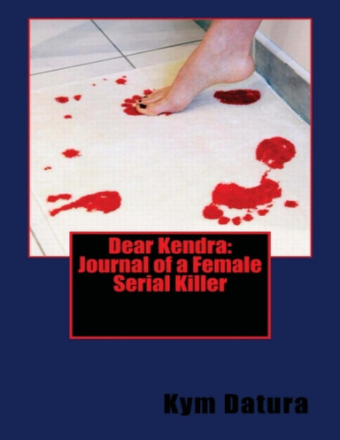 Dear Kendra: Journal of a Female Serial Killer