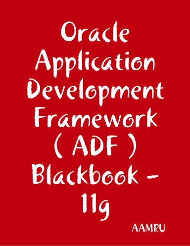 Oracle Application Development Framework ( ADF ) Blackbook