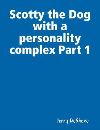 Scotty the Dog with a personality complex Part 1