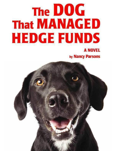 The Dog That Managed Hedge Funds: A Novel
