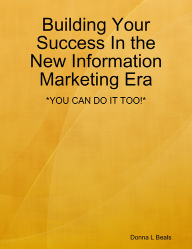 Building Your Success In the New Information Marketing Era