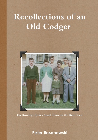 Recollections of an Old Codger on Growing Up in a Small Town on the West Coast.