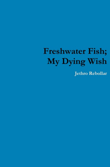 Freshwater Fish; My Dying Wish