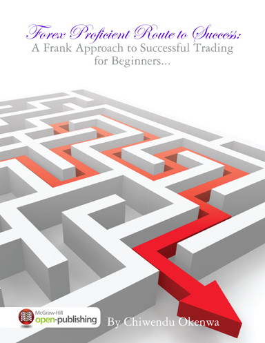 Forex Proficient Route to Success: A Frank Approach to Successful Trading for Beginners