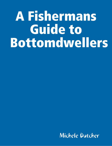 A Fishermans Guide to Bottomdwellers