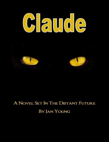 Claude: A Novel Set In the Distant Future