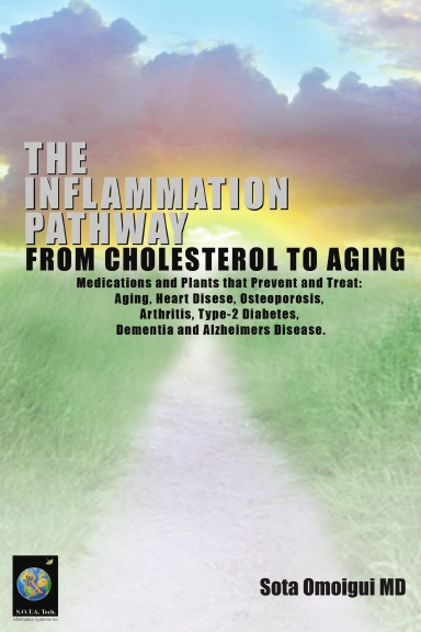 The Inflammation Pathway from Cholesterol to Aging - Medications and Plants that prevent and treat Aging, Cardiovascular Disease, Osteoporosis, Arthritis, Type-2 Diabetes, Dementia and Alzheimer’s disease
