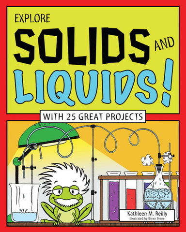 Explore Solids and Liquids! With 25 Great Projects