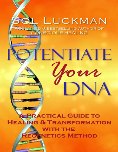Potentiate Your DNA: A Practical Guide to Healing & Transformation with the Regenetics Method