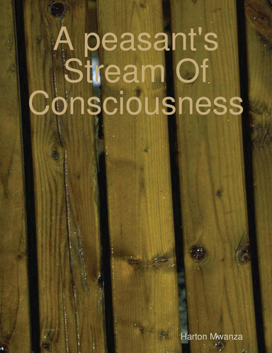 A peasant's Stream Of Consciousness