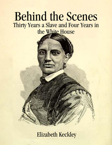 Behind the Scenes: Thirty Years a Slave and Four Years in the White House