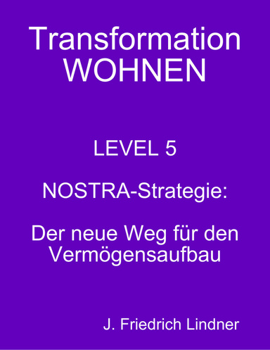 Transformation WOHNEN - LEVEL 5 - NOSTRA-Strategie - Der neue Weg für den Vermögensaufbau