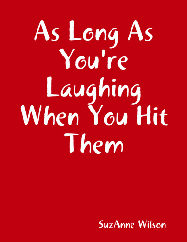 As Long As You're Laughing When You Hit Them
