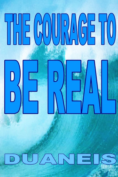 THE COURAGE TO BE REAL