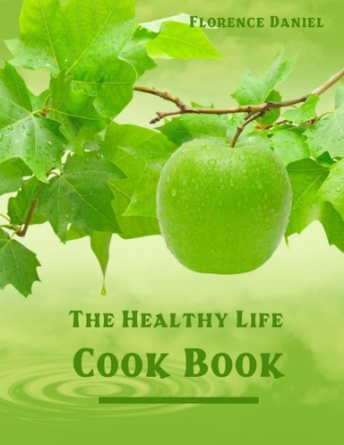 The Healthy Life Cook Book (Illustrated)