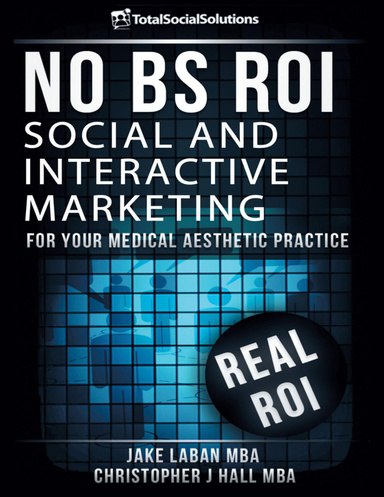 No BS ROI: Social and Interactive Marketing for your Medical Aesthetic Practice