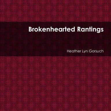 Brokenhearted Rantings