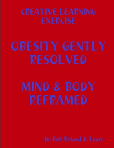 CRE - OBESITY GENTLY RESOLVED ... MIND & BODY REFRAMED