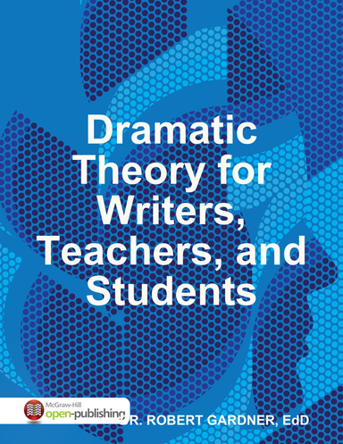 Dramatic Theory for Writers, Teachers, and Students