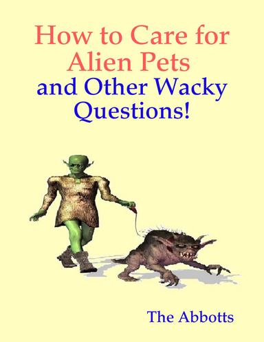 How to Care for Alien Pets and Other Wacky Questions!