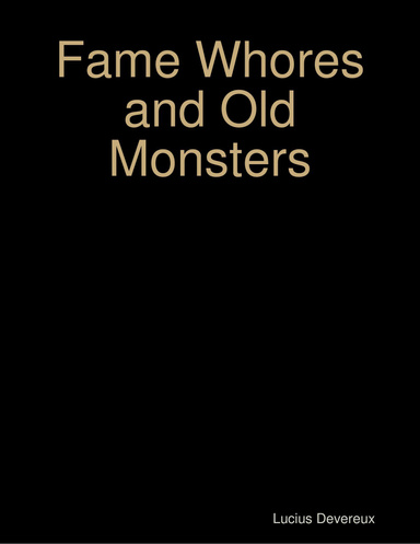 Fame Whores and Old Monsters