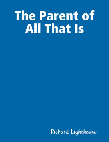 The Parent of All That Is