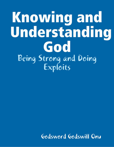 Knowing and Understanding God: Being Strong and Doing Exploits