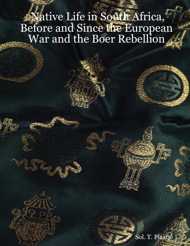 Native Life in South Africa, Before and Since the European War and the Boer Rebellion