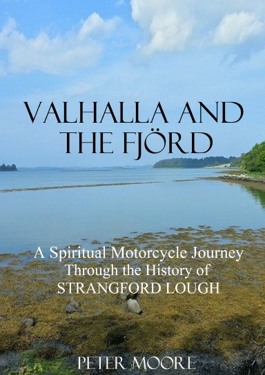 Valhalla and the Fjörd : A Spiritual Motorcycle Journey through the History of Strangford Lough