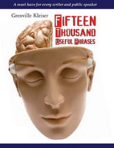 Fifteen Thousand Useful Phrases - A Must Have for Every Writer and Public Speaker
