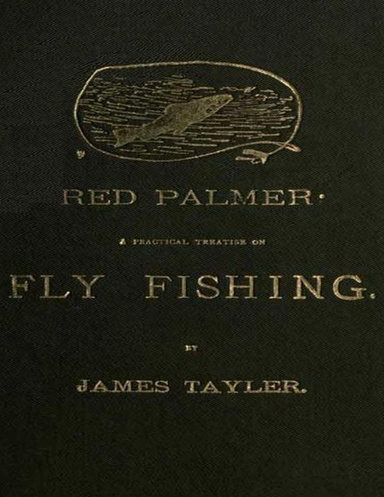 Red Palmer: A Practical Treatise on Fly Fishing