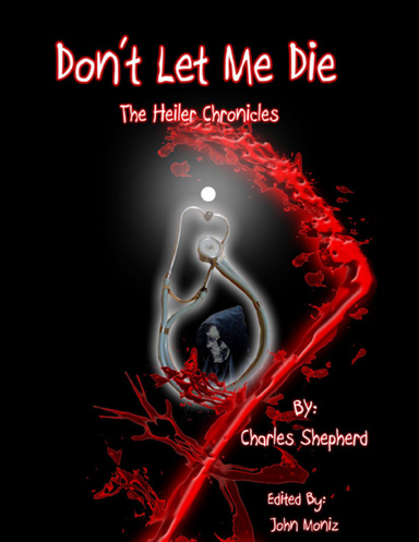 Don't Let Me Die: The Heiler Chronicles